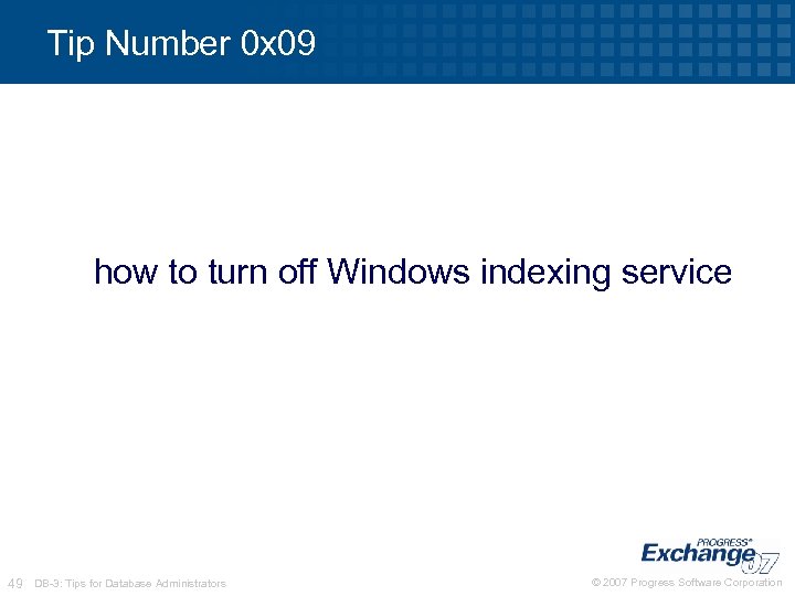 Tip Number 0 x 09 how to turn off Windows indexing service 49 DB-3: