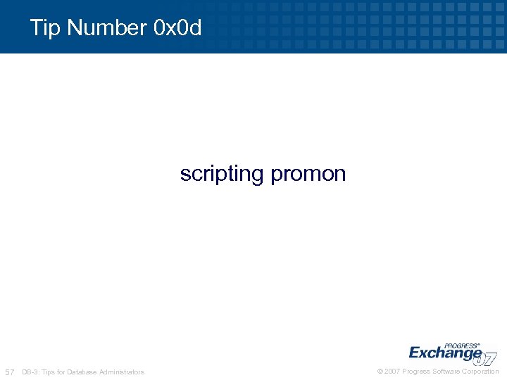 Tip Number 0 x 0 d scripting promon 57 DB-3: Tips for Database Administrators