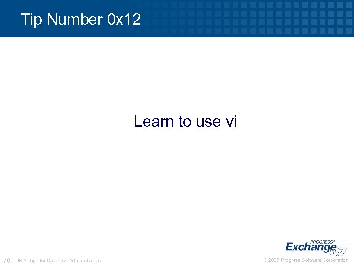 Tip Number 0 x 12 Learn to use vi 70 DB-3: Tips for Database