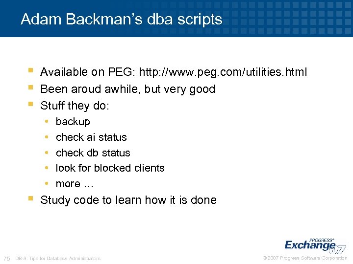 Adam Backman’s dba scripts § § § Available on PEG: http: //www. peg. com/utilities.