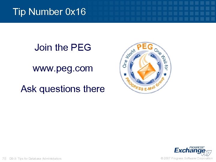 Tip Number 0 x 16 Join the PEG www. peg. com Ask questions there
