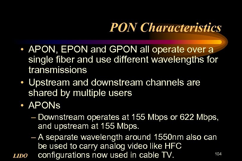PON Characteristics • APON, EPON and GPON all operate over a single fiber and