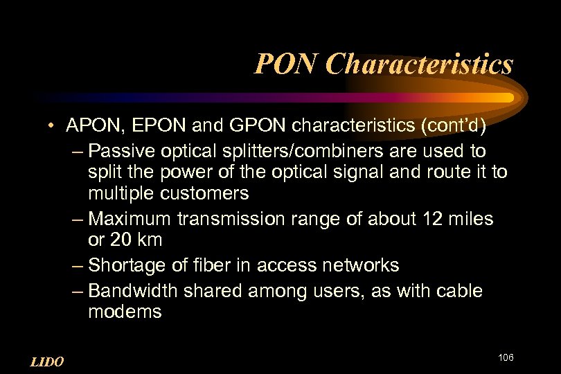 PON Characteristics • APON, EPON and GPON characteristics (cont’d) – Passive optical splitters/combiners are