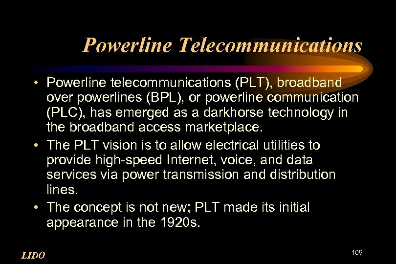 Powerline Telecommunications • Powerline telecommunications (PLT), broadband over powerlines (BPL), or powerline communication (PLC),