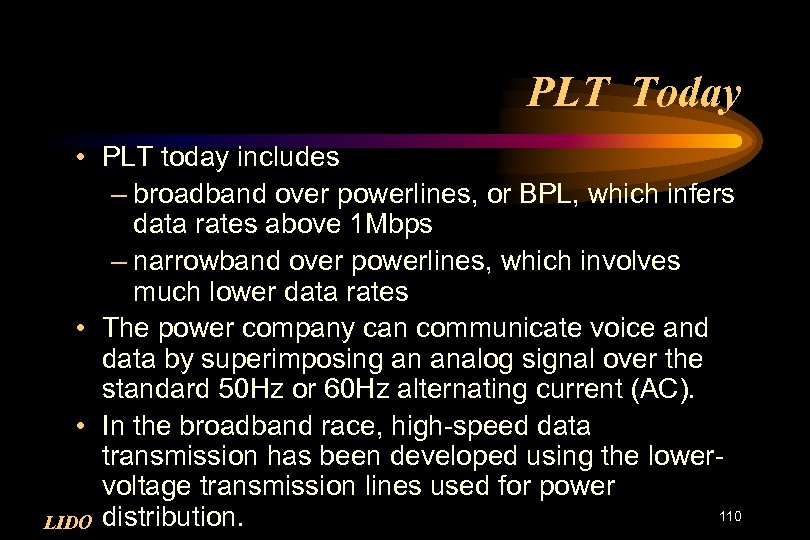 PLT Today • PLT today includes – broadband over powerlines, or BPL, which infers
