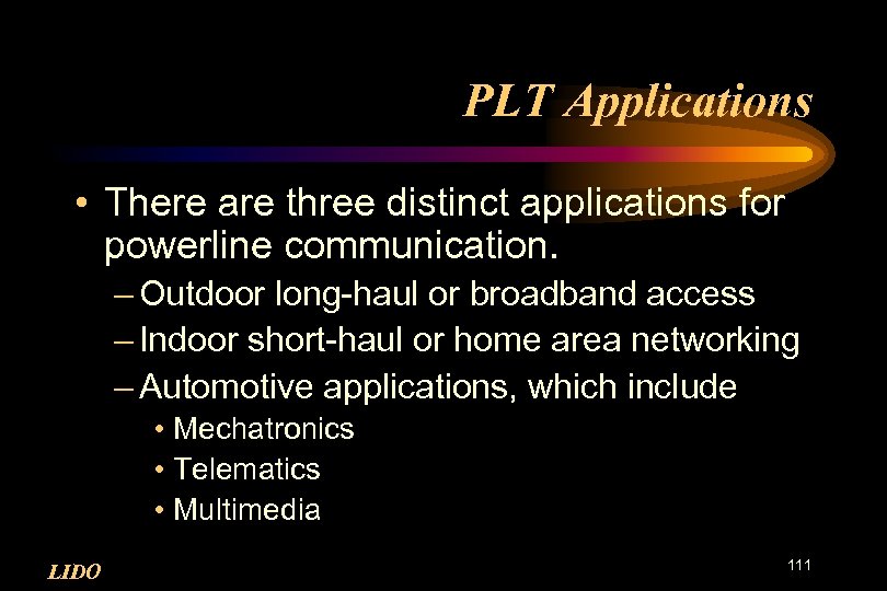 PLT Applications • There are three distinct applications for powerline communication. – Outdoor long-haul