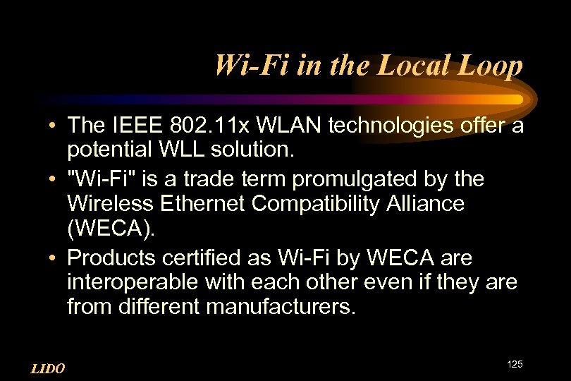 Wi-Fi in the Local Loop • The IEEE 802. 11 x WLAN technologies offer