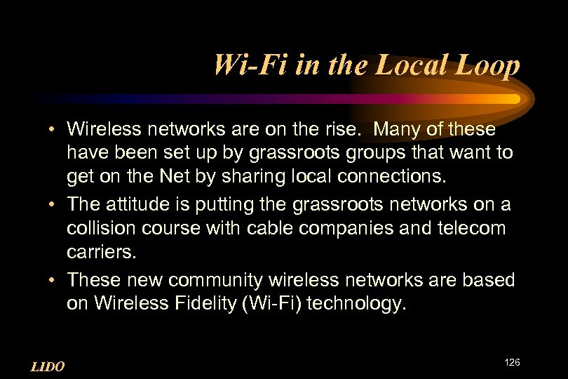 Wi-Fi in the Local Loop • Wireless networks are on the rise. Many of