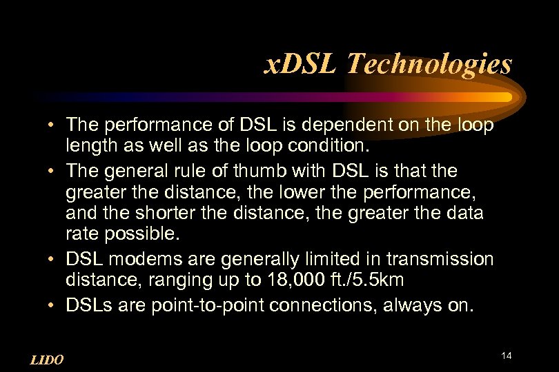 x. DSL Technologies • The performance of DSL is dependent on the loop length