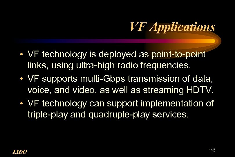 VF Applications • VF technology is deployed as point-to-point links, using ultra-high radio frequencies.