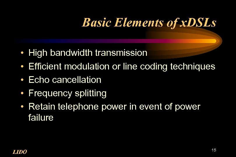 Basic Elements of x. DSLs • • • LIDO High bandwidth transmission Efficient modulation