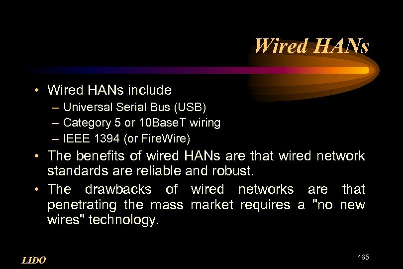 Wired HANs • Wired HANs include – Universal Serial Bus (USB) – Category 5