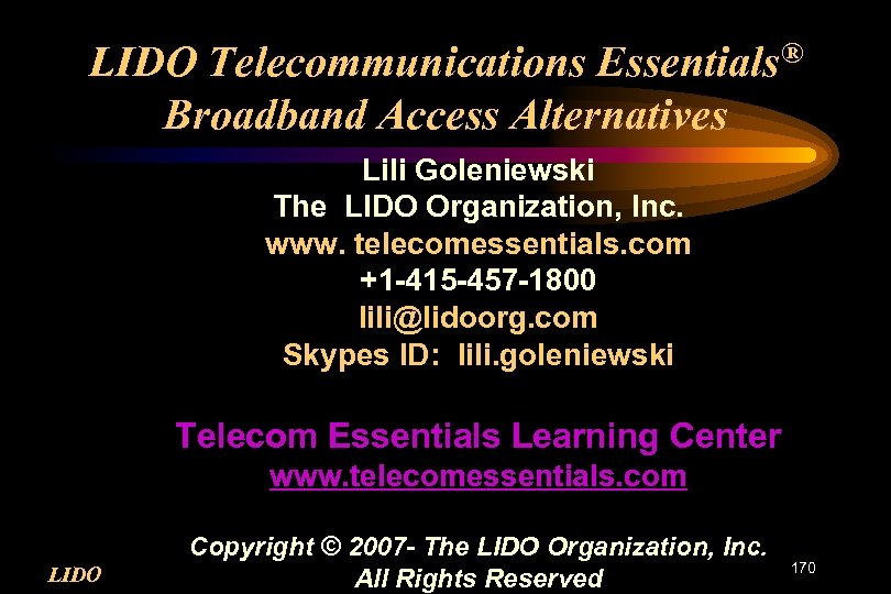 LIDO Telecommunications Essentials® Broadband Access Alternatives Lili Goleniewski The LIDO Organization, Inc. www. telecomessentials.