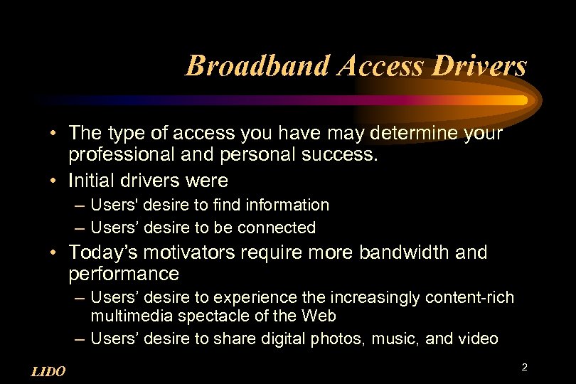 Broadband Access Drivers • The type of access you have may determine your professional
