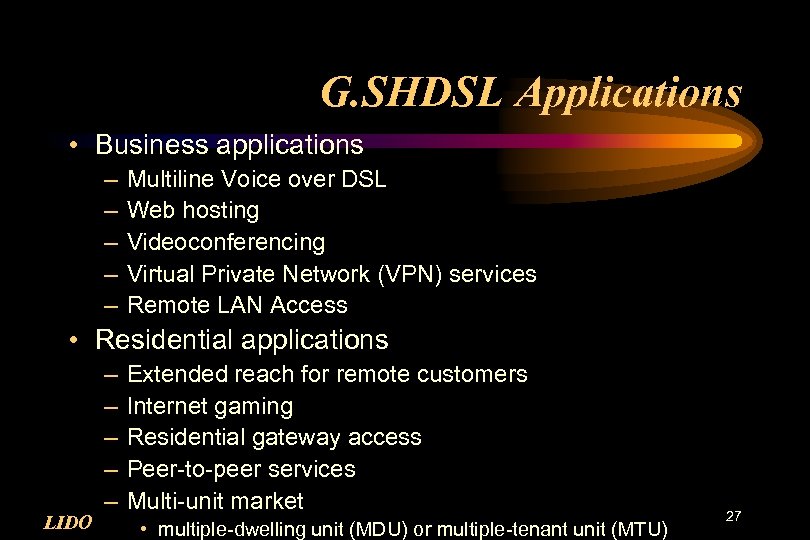 G. SHDSL Applications • Business applications – – – Multiline Voice over DSL Web