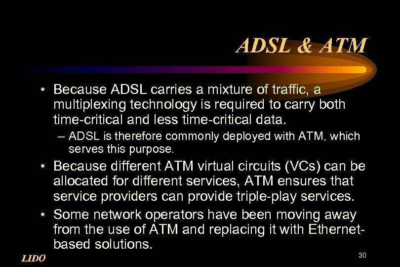 ADSL & ATM • Because ADSL carries a mixture of traffic, a multiplexing technology