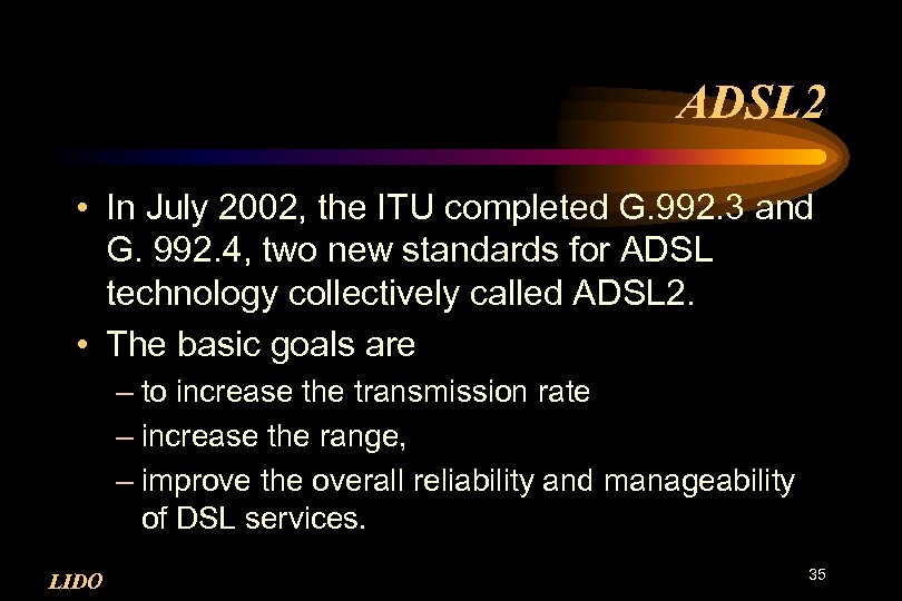 ADSL 2 • In July 2002, the ITU completed G. 992. 3 and G.
