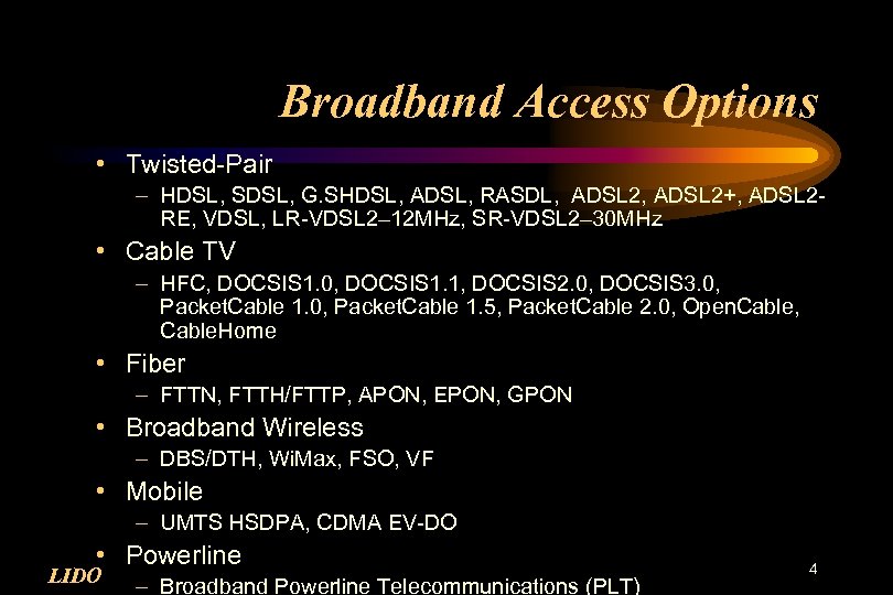 Broadband Access Options • Twisted-Pair – HDSL, SDSL, G. SHDSL, ADSL, RASDL, ADSL 2+,