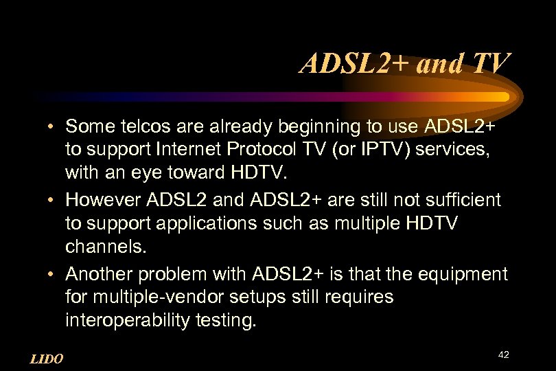 ADSL 2+ and TV • Some telcos are already beginning to use ADSL 2+