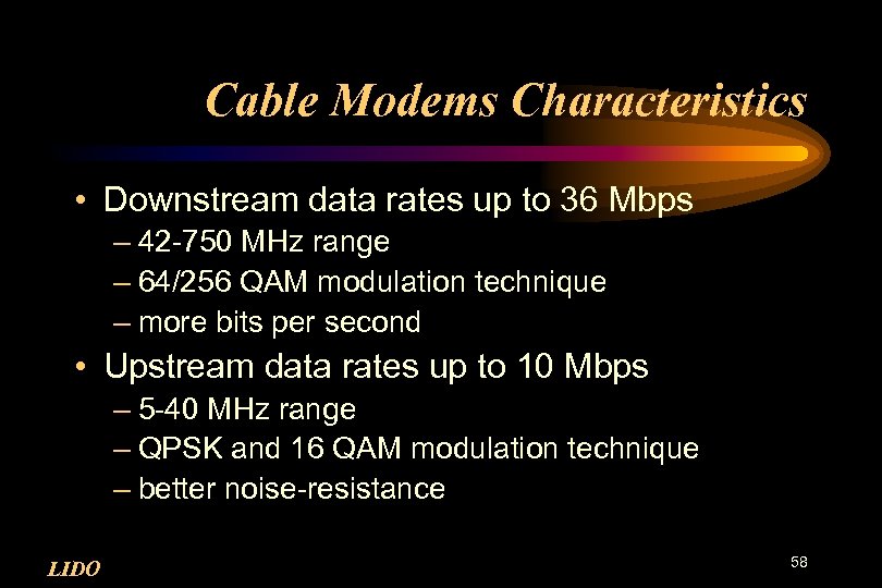 Cable Modems Characteristics • Downstream data rates up to 36 Mbps – 42 -750