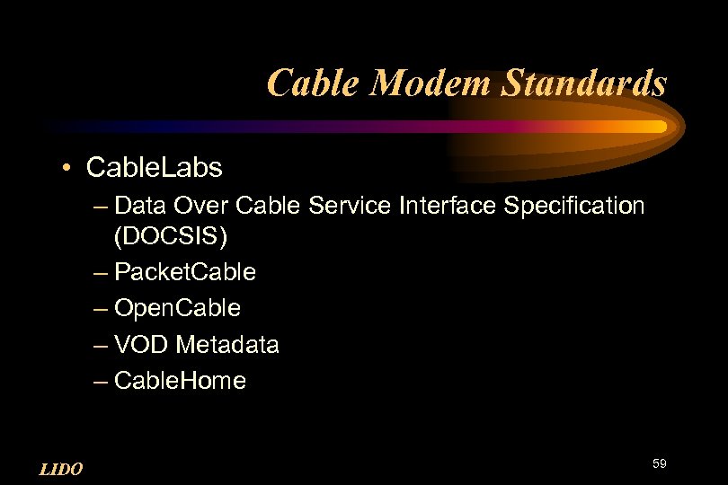 Cable Modem Standards • Cable. Labs – Data Over Cable Service Interface Specification (DOCSIS)