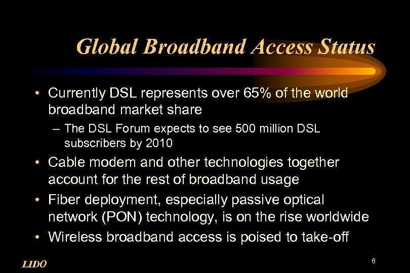 Global Broadband Access Status • Currently DSL represents over 65% of the world broadband