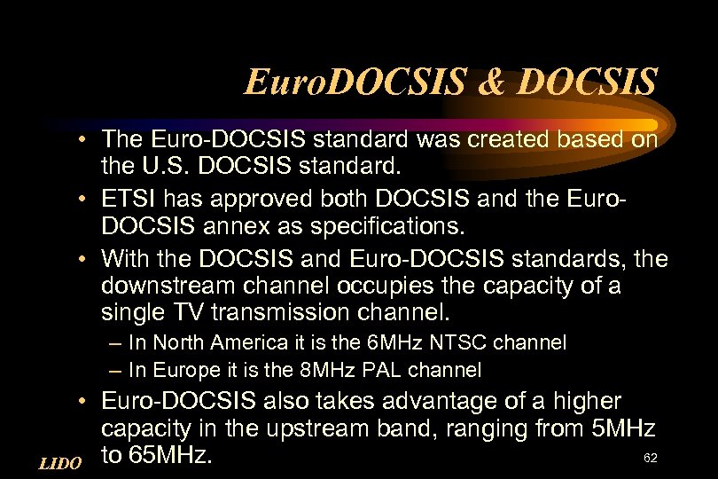 Euro. DOCSIS & DOCSIS • The Euro-DOCSIS standard was created based on the U.