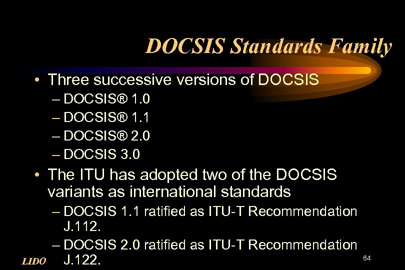 DOCSIS Standards Family • Three successive versions of DOCSIS – DOCSIS® 1. 0 –