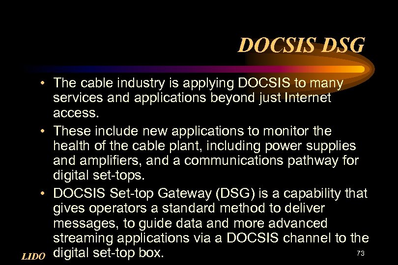 DOCSIS DSG • The cable industry is applying DOCSIS to many services and applications