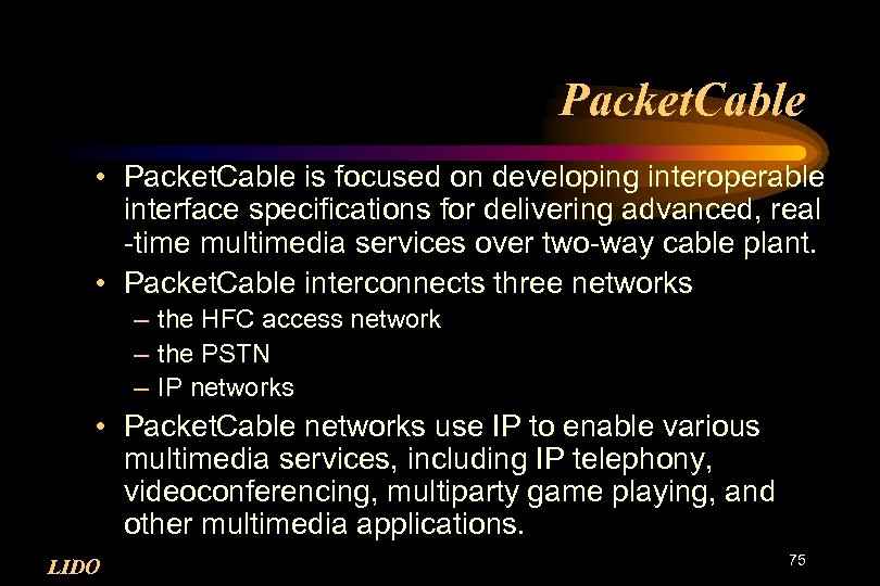 Packet. Cable • Packet. Cable is focused on developing interoperable interface specifications for delivering