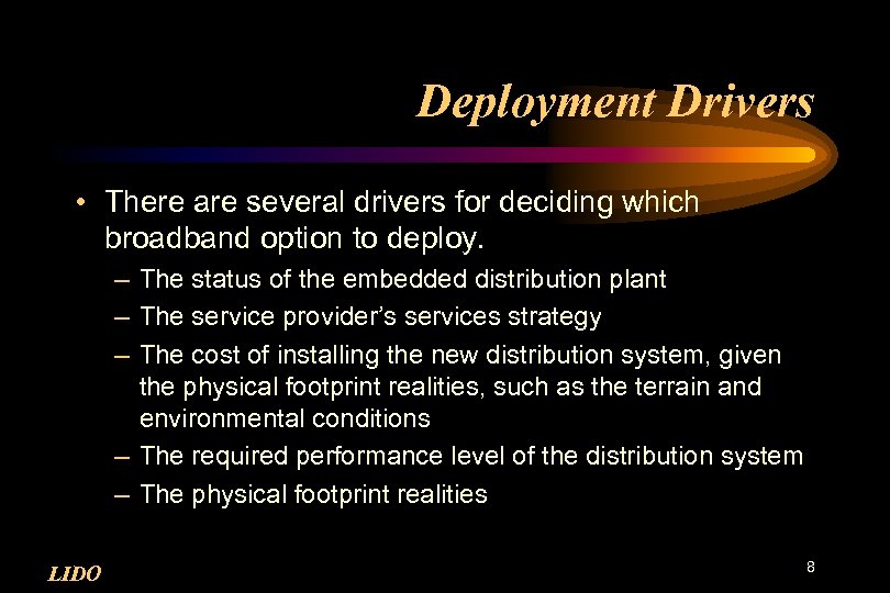 Deployment Drivers • There are several drivers for deciding which broadband option to deploy.