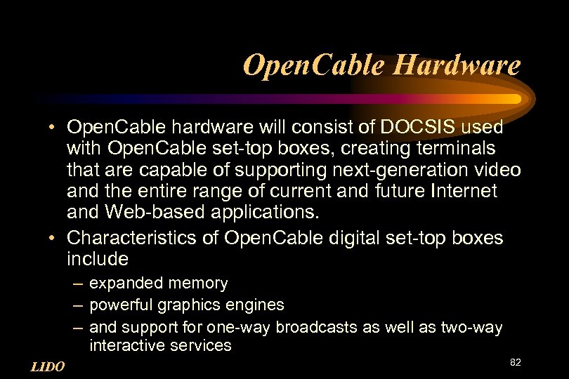 Open. Cable Hardware • Open. Cable hardware will consist of DOCSIS used with Open.