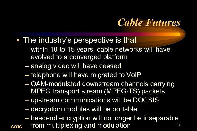 Cable Futures • The industry’s perspective is that LIDO – within 10 to 15