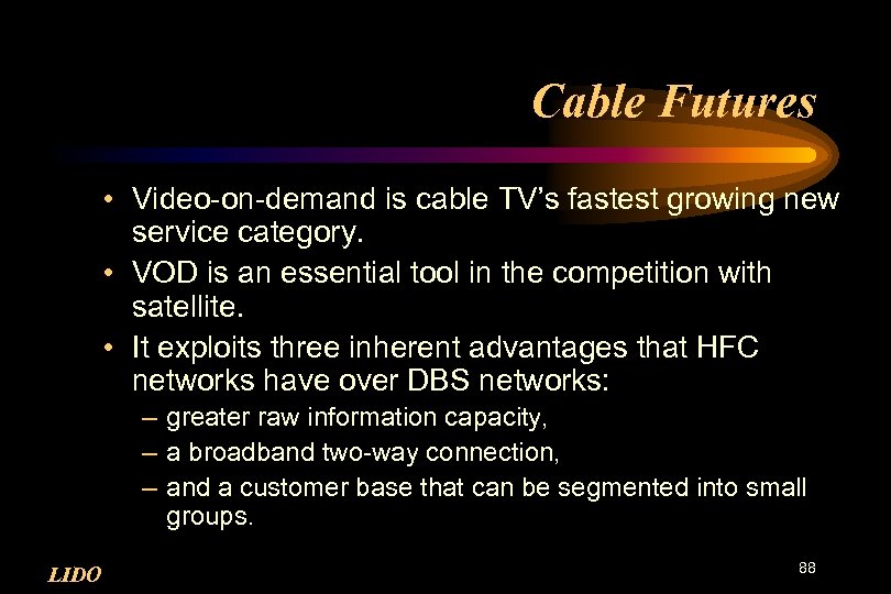 Cable Futures • Video-on-demand is cable TV’s fastest growing new service category. • VOD