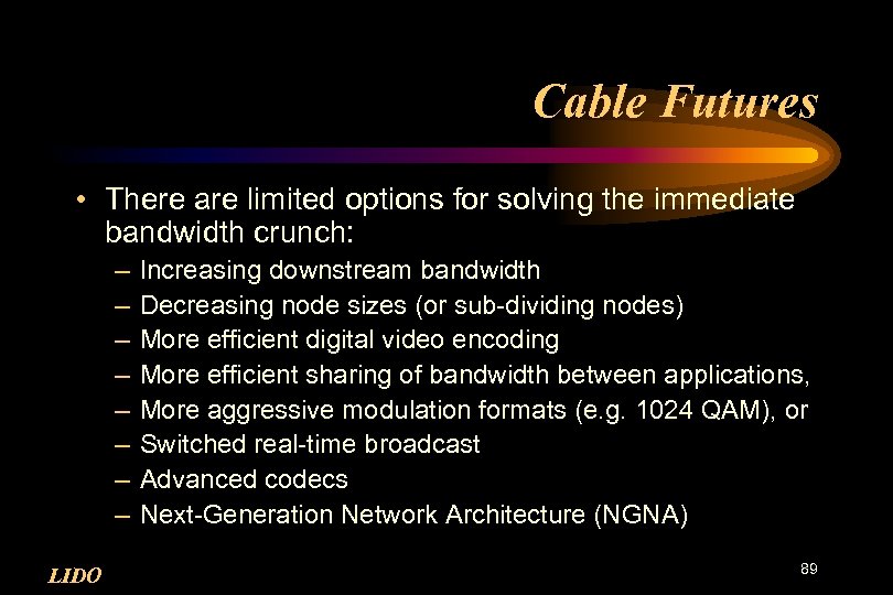 Cable Futures • There are limited options for solving the immediate bandwidth crunch: –
