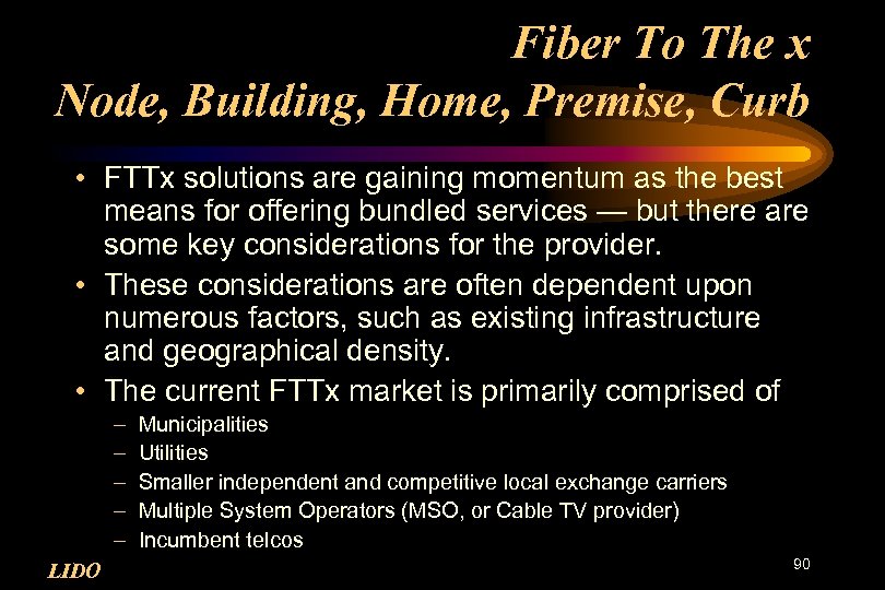 Fiber To The x Node, Building, Home, Premise, Curb • FTTx solutions are gaining