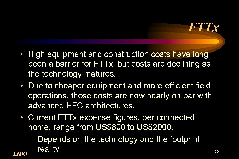 FTTx • High equipment and construction costs have long been a barrier for FTTx,