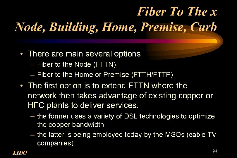 Fiber To The x Node, Building, Home, Premise, Curb • There are main several