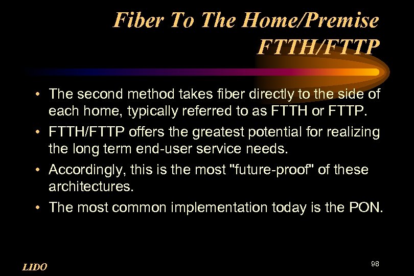 Fiber To The Home/Premise FTTH/FTTP • The second method takes fiber directly to the