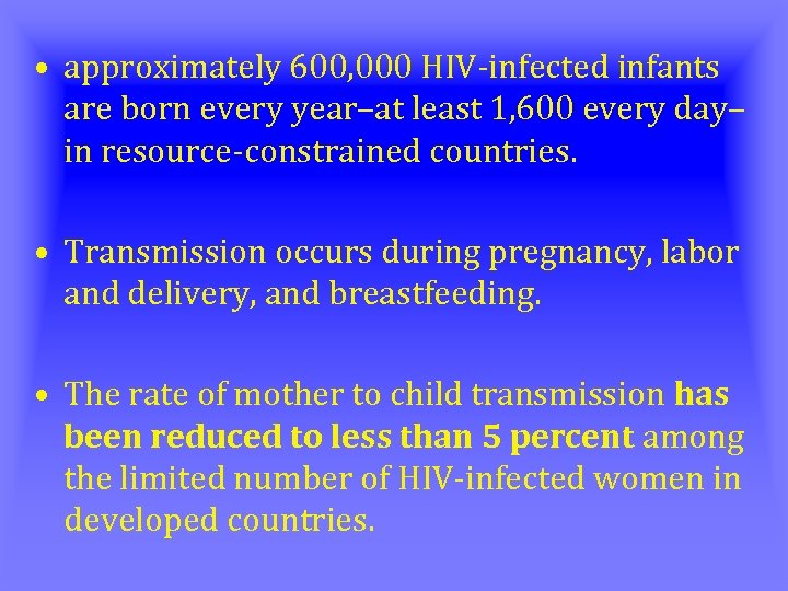  • approximately 600, 000 HIV-infected infants are born every year–at least 1, 600