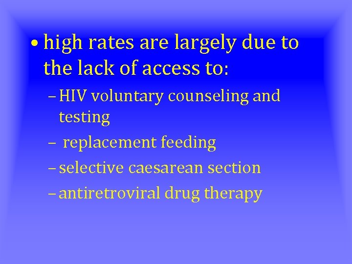  • high rates are largely due to the lack of access to: –