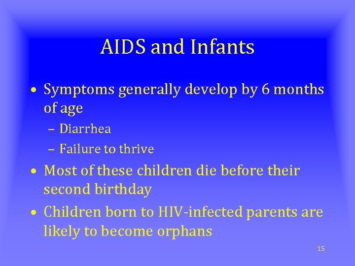 AIDS and Infants • Symptoms generally develop by 6 months of age – Diarrhea
