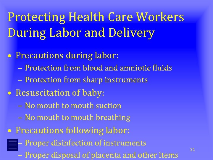 Protecting Health Care Workers During Labor and Delivery • Precautions during labor: – Protection