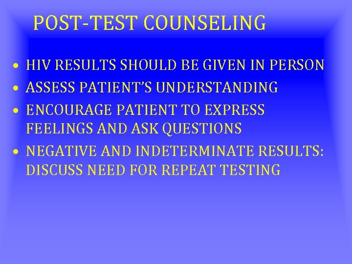 POST-TEST COUNSELING • HIV RESULTS SHOULD BE GIVEN IN PERSON • ASSESS PATIENT’S UNDERSTANDING