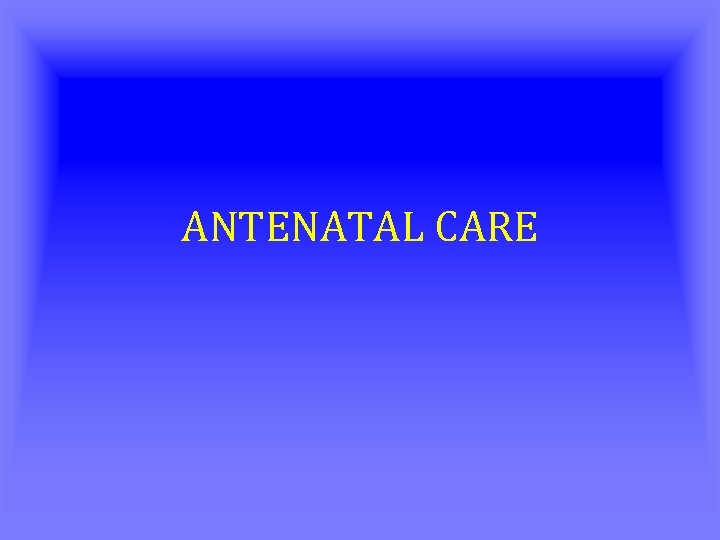 ANTENATAL CARE 