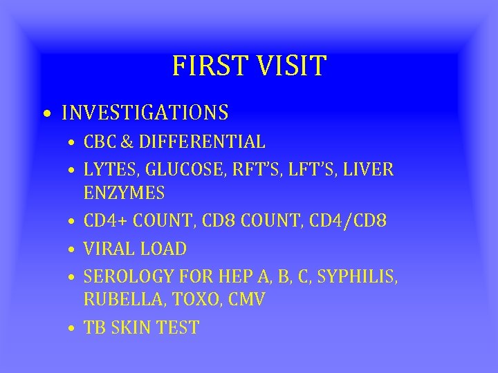 FIRST VISIT • INVESTIGATIONS • CBC & DIFFERENTIAL • LYTES, GLUCOSE, RFT’S, LIVER ENZYMES