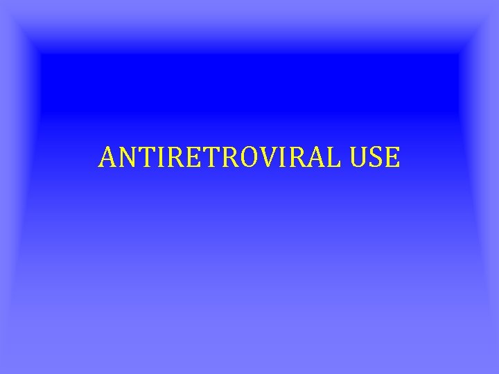 ANTIRETROVIRAL USE 