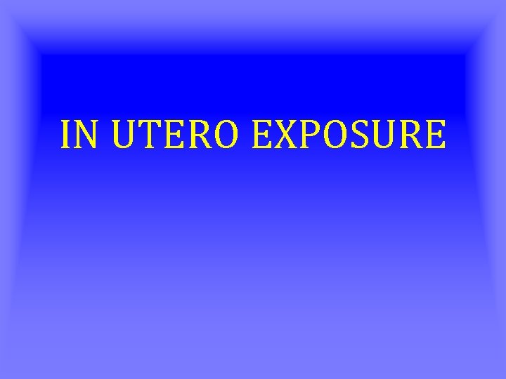 IN UTERO EXPOSURE 