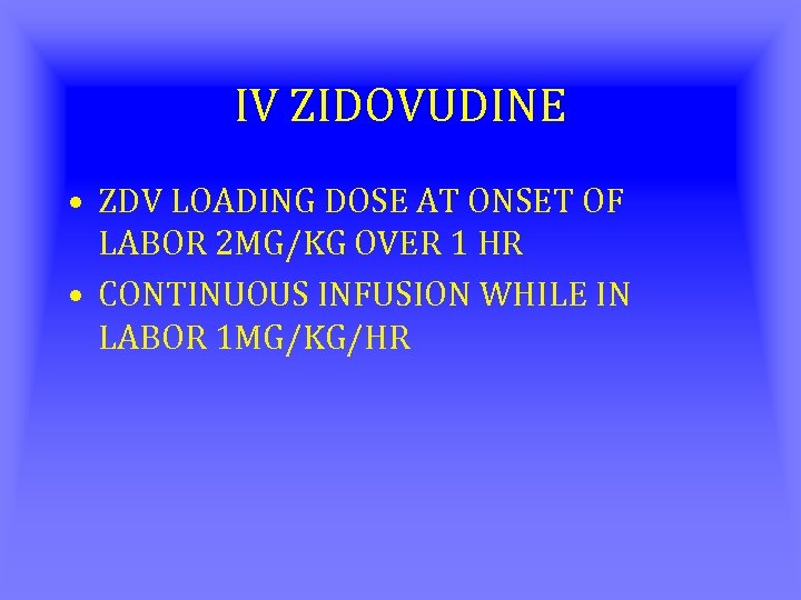 IV ZIDOVUDINE • ZDV LOADING DOSE AT ONSET OF LABOR 2 MG/KG OVER 1