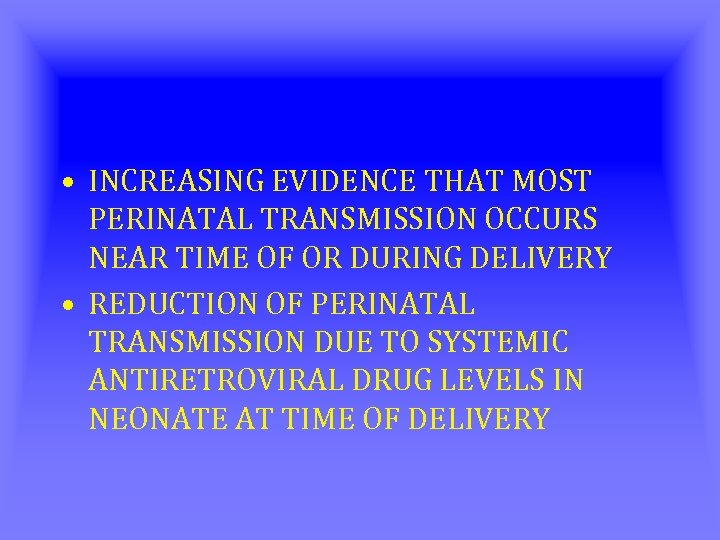  • INCREASING EVIDENCE THAT MOST PERINATAL TRANSMISSION OCCURS NEAR TIME OF OR DURING